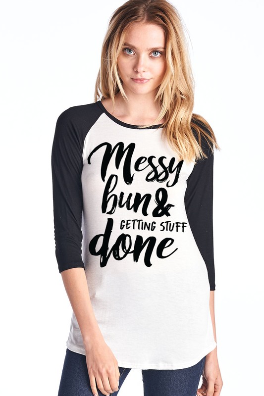 Messy Bun & Getting Stuff Done Raglan 3/4 Sleeve Top